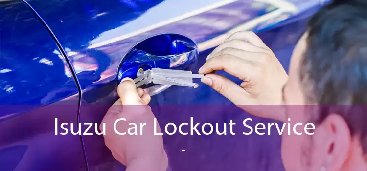 Isuzu Car Lockout Service  - 