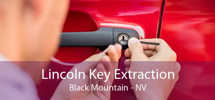 Lincoln Key Extraction Black Mountain - NV