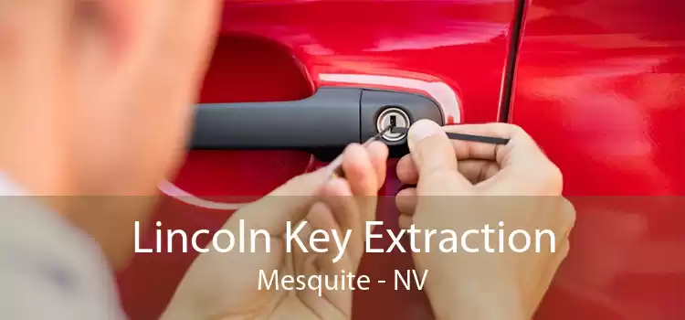 Lincoln Key Extraction Mesquite - NV