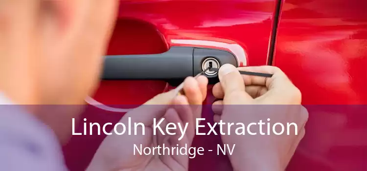 Lincoln Key Extraction Northridge - NV