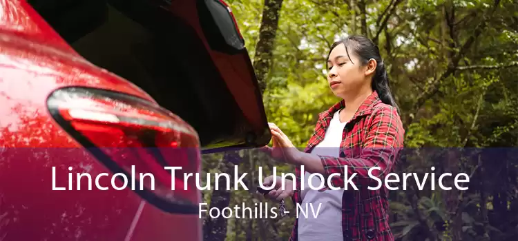 Lincoln Trunk Unlock Service Foothills - NV