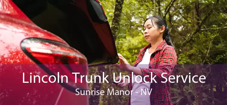 Lincoln Trunk Unlock Service Sunrise Manor - NV