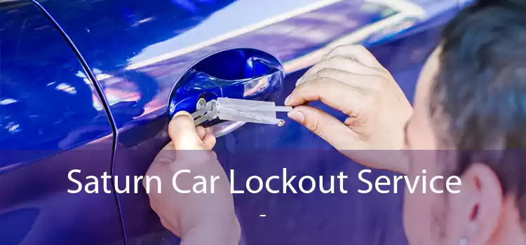 Saturn Car Lockout Service  - 