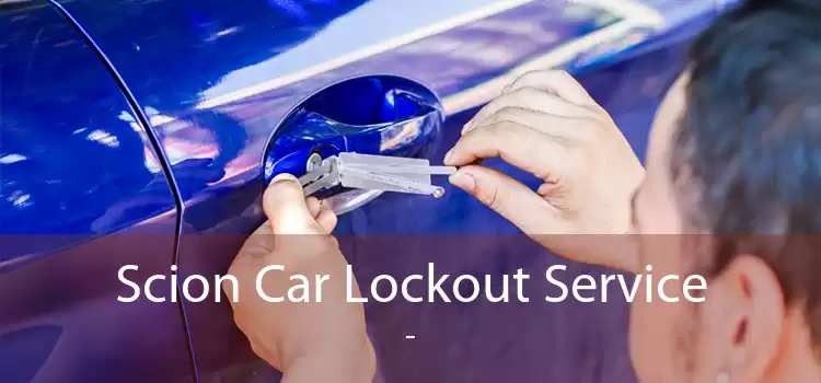 Scion Car Lockout Service  - 