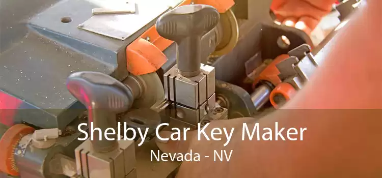 Shelby Car Key Maker Nevada - NV