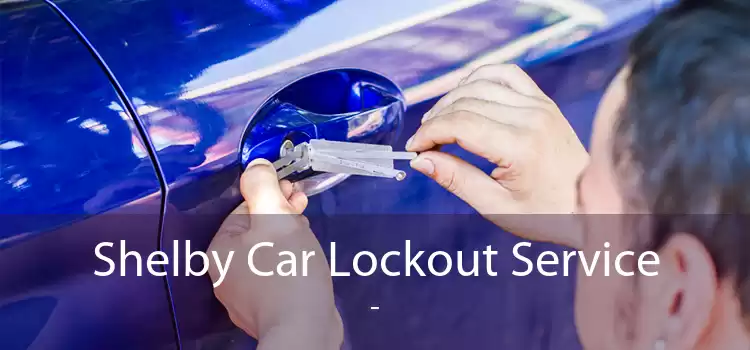 Shelby Car Lockout Service  - 