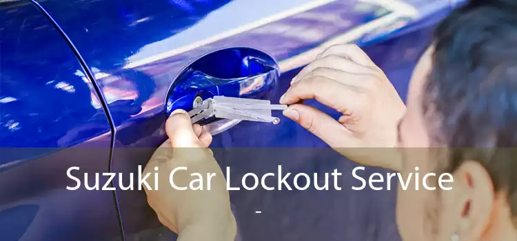 Suzuki Car Lockout Service  - 